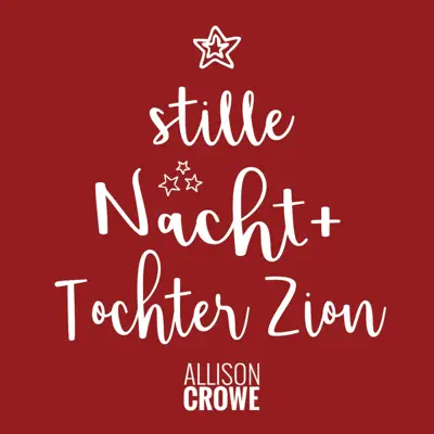 Stille Nacht / Tochter Zion (feat. Céline Sawchuk) - Single - Allison Crowe