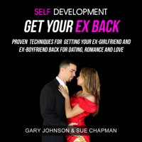 Gary Johnson & Sue Chapman - Self Development: Get Your Ex Back: Proven Techniques for Getting Your Ex-Girlfriend and Ex-Boyfriend Back for Dating, Romance and Love (Unabridged) artwork