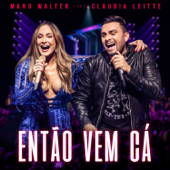 Então Vem Cá (feat. Claudia Leitte) [Ao Vivo] - Mano Walter