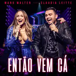 Então Vem Cá (feat. Claudia Leitte) [Ao Vivo] - Single - Mano Walter