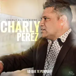 Lo que te perdiste - Single - Charly El Cumbiero Lo que te perdiste - Single - Charly El Cumbiero