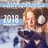 Cool Winter Chill Out Night: 2018 Opening Party, Relaxed Lounge Vibes, Ice Bar del Mar album lyrics, reviews, download