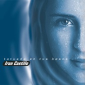Iran Castillo - Por Ti, Por Mi