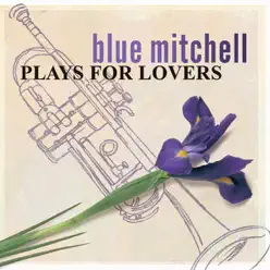 Plays for Lovers (Remastered) - Blue Mitchell Plays for Lovers (Remastered) - Blue Mitchell