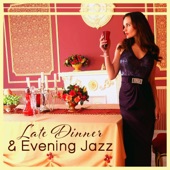Late Dinner & Evening Jazz: Soothing Night Mood, Smooth Restaurant Music, Cool Celebration, Easy Listening artwork