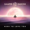 GAMPER & DADONI - Here to Love You