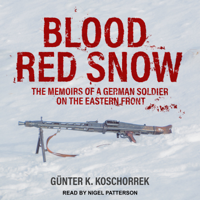Günter K. Koschorrek - Blood Red Snow: The Memoirs of a German Soldier on the Eastern Front artwork