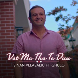 Sinan Vllasaliu - Vet Me the Te Dua (feat. Ghulo)
