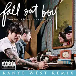 This Ain't a Scene, It's an Arms Race (feat. Kanye West) [Kanye West Remix] - Single - Fall Out Boy