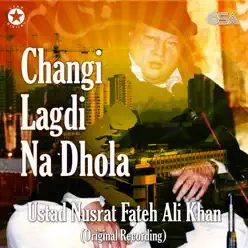 Changi Lagdi Na Dhola - Single - Nusrat Fateh Ali Khan Changi Lagdi Na Dhola - Single - Nusrat Fateh Ali Khan