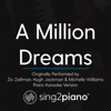 A Million Dreams (Originally Performed by Ziv Zaifman, Hugh Jackman & Michelle Williams) [Piano Karaoke Version] - Sing2Piano