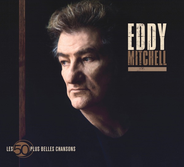 Les 50 plus belles chansons d'Eddy Mitchell - Eddy Mitchell