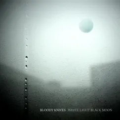 White Light Black Moon by Bloody Knives album reviews, ratings, credits