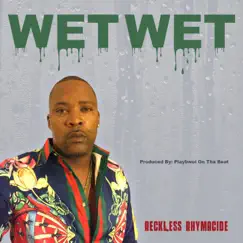 Wet Wet - Single by Reckless Rhymacide album reviews, ratings, credits