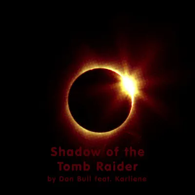 Shadow of the Tomb Raider (feat. Karliene) - Single - Dan Bull
