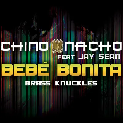 Bebé Bonita (feat. Jay Sean) [Brass Knuckles] - Single - Chino & Nacho