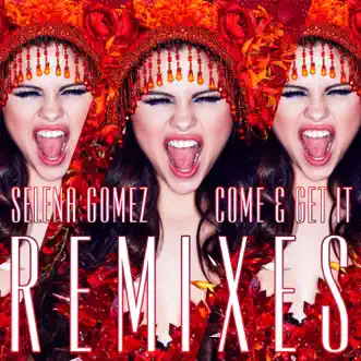 Come & Get It (Remixes) - EP by Selena Gomez album reviews, ratings, credits