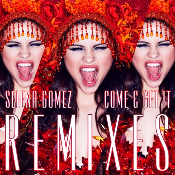 Come & Get It (Remixes) - EP - Selena Gomez