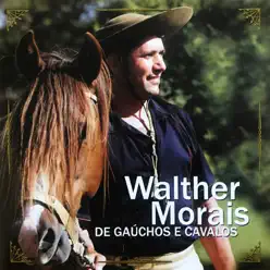 De Gaúchos e Cavalos - Walther Morais