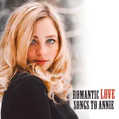 Romantic Love Songs to Annie: Country Guitar Ballads, Sentimental Instrumental Country Music for Lovers by Whiskey Country Band & Wild West Music Band album reviews, ratings, credits