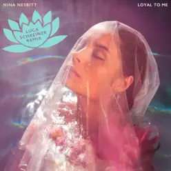 Loyal to Me (Luca Schreiner Remix) - Single - Nina Nesbitt Loyal to Me (Luca Schreiner Remix) - Single - Nina Nesbitt
