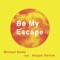 Be My Escape (Sunburn Mix) [feat. Abigail Barlow] - Michael Badal lyrics