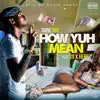 Stream & download How Yuh Mean (feat. C9 & Herbz) - Single