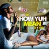 How Yuh Mean (feat. C9 & Herbz) - Single