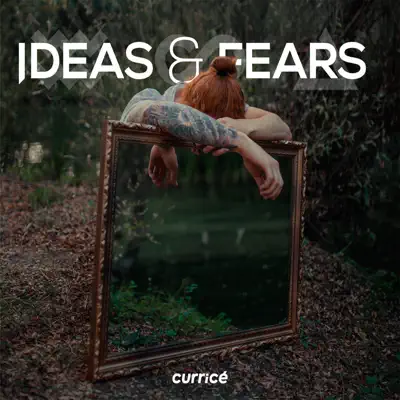 Ideas & Fears - Curricé