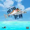 Put You Up on Somethin' - Single album lyrics, reviews, download