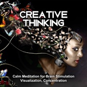 Creative Thinking: Calm Meditation for Brain Stimulation, Visualization, Concentration artwork