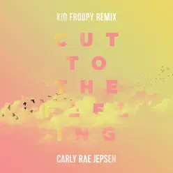 Cut to the Feeling (Kid Froopy Remix) - Single - Carly Rae Jepsen