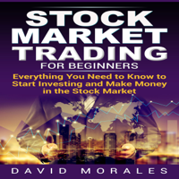 David Morales - Stock Market Investing for Beginners - Everything You Need to Know to Start Stock Investing and Make Money in the Stocks (Unabridged) artwork