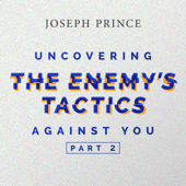 Uncovering the Enemy’s Tactics Against You, Pt 2 - Joseph Prince