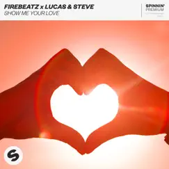 Show Me Your Love - Single by Firebeatz & Lucas & Steve album reviews, ratings, credits