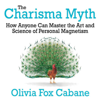 Olivia Fox Cabane - The Charisma Myth: How Anyone Can Master the Art and Science of Personal Magnetism artwork
