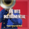 Big Hits Instrumental (Popular Background Music)