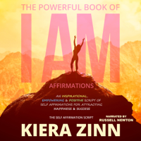 Kiera Zinn - The Powerful Book of I Am Affirmations: An Inspirational, Empowering & Positive Script of Self Affirmations for Attracting Happiness & Success: The Self Affirmation Script (Unabridged) artwork
