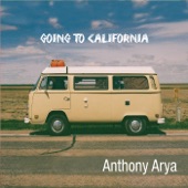 Anthony Arya - Going to California