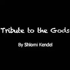 Tribute to the Gods by Shlomi Kendel album reviews, ratings, credits