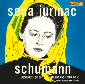 Schumann: Liederkreis, Op. 39 & Frauenliebe und -Leben, Op. 42 by Sena Jurinac & Franz Holetschek album reviews, ratings, credits