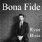 Bona Fide - Ryan Bisio lyrics