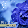 Blue Rose Blues: Moody Melancholic Acoustic Blues with Relaxing Guitar Deep Sounds - Royal Blues New Town