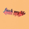 Fuck My Life - Single