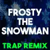 Stream & download Frosty the Snowman (Trap Remix) - Single