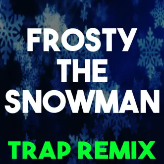 Frosty the Snowman (Trap Remix) - Single by Christmas Classics Remix album reviews, ratings, credits