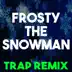 Frosty the Snowman (Trap Remix) - Single album cover