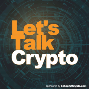 Let's Talk Crypto - Bitcoin, Blockchain and Cryptocurrency: Sponsored by SchoolOfCrypto.com podcast