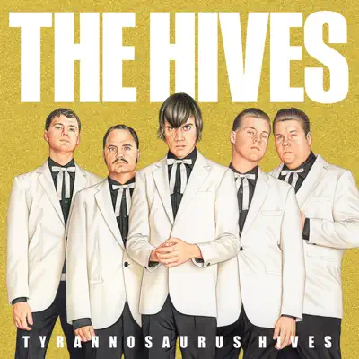 Tyrannosaurus Hives - The Hives Tyrannosaurus Hives - The Hives