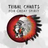 Tribal Chants for Great Spirit: Native American Sanctuary, Ritual of the Storm, Tribal Freedom, Shamanic Blessing of the Wolf album lyrics, reviews, download